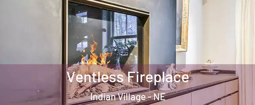 Ventless Fireplace Indian Village - NE