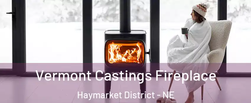 Vermont Castings Fireplace Haymarket District - NE