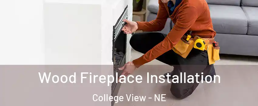 Wood Fireplace Installation College View - NE