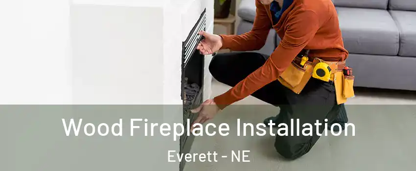 Wood Fireplace Installation Everett - NE