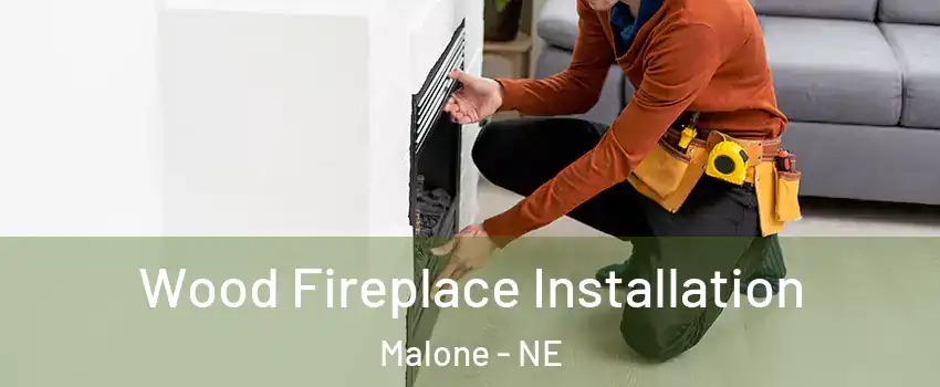 Wood Fireplace Installation Malone - NE