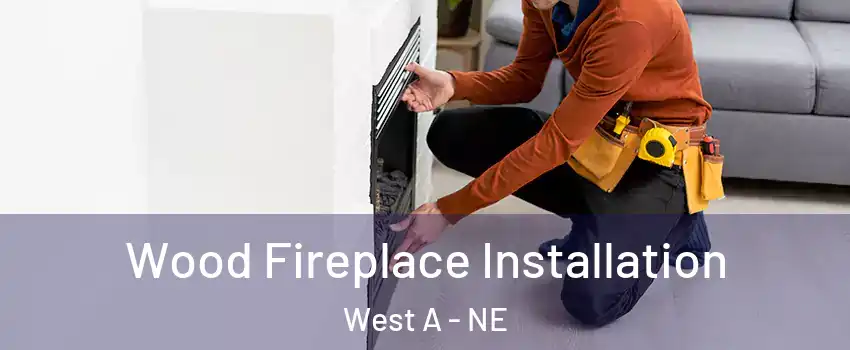 Wood Fireplace Installation West A - NE