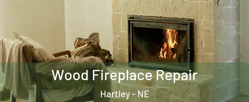 Wood Fireplace Repair Hartley - NE