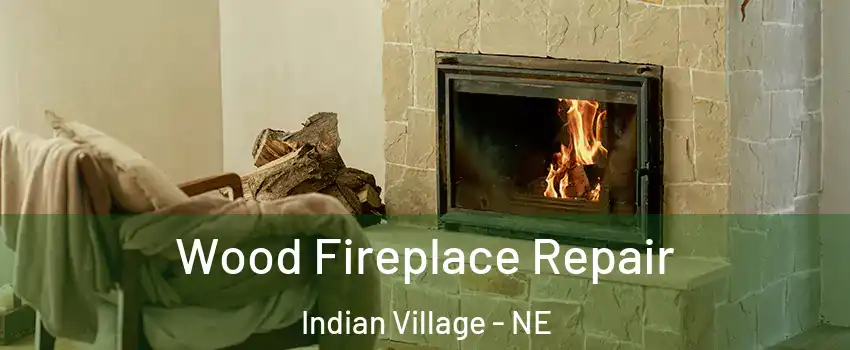 Wood Fireplace Repair Indian Village - NE