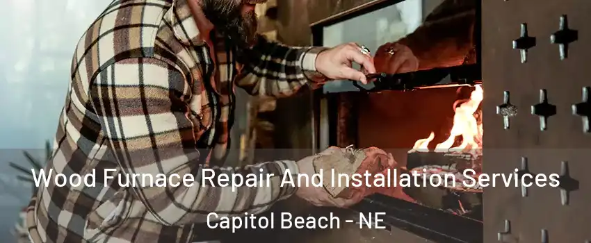 Wood Furnace Repair And Installation Services Capitol Beach - NE