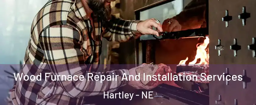 Wood Furnace Repair And Installation Services Hartley - NE