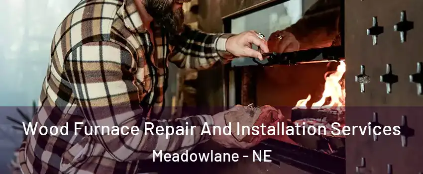 Wood Furnace Repair And Installation Services Meadowlane - NE