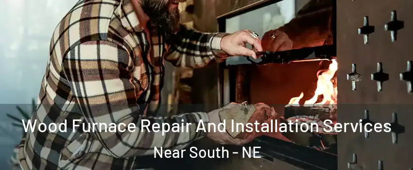 Wood Furnace Repair And Installation Services Near South - NE