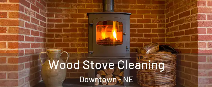Wood Stove Cleaning Downtown - NE