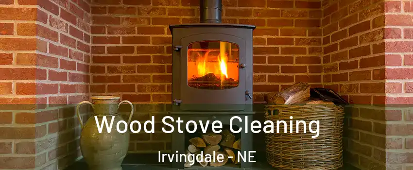 Wood Stove Cleaning Irvingdale - NE