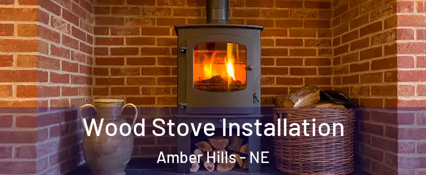 Wood Stove Installation Amber Hills - NE
