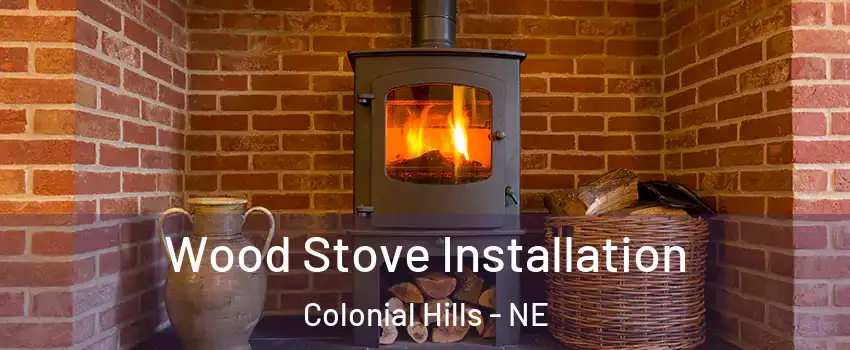 Wood Stove Installation Colonial Hills - NE