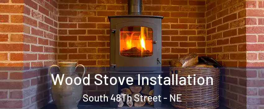 Wood Stove Installation South 48Th Street - NE