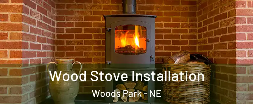 Wood Stove Installation Woods Park - NE