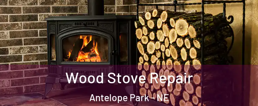 Wood Stove Repair Antelope Park - NE