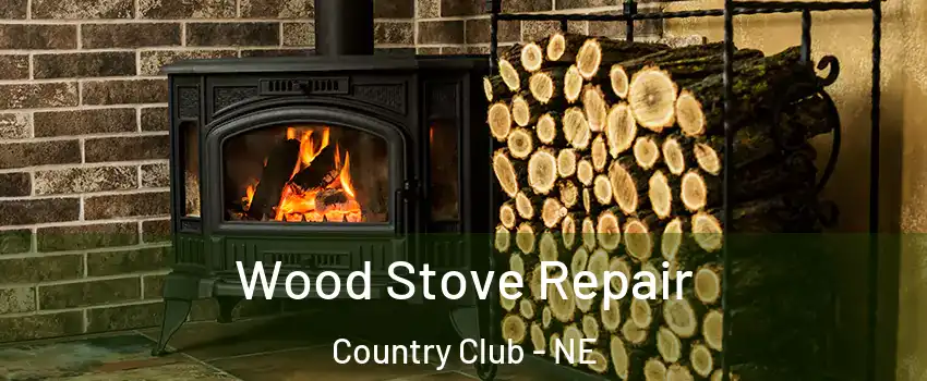 Wood Stove Repair Country Club - NE