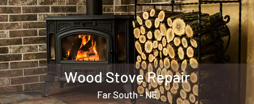 Wood Stove Repair Far South - NE