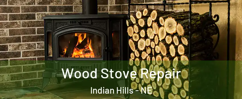 Wood Stove Repair Indian Hills - NE