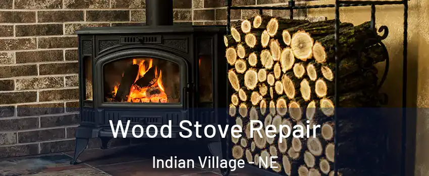 Wood Stove Repair Indian Village - NE